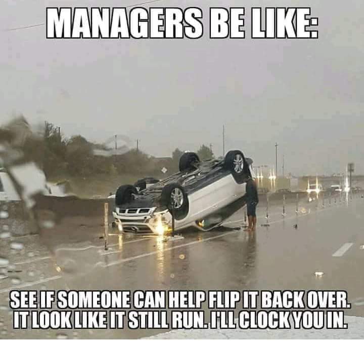 meme about managers not letting employees skip work with pic of a flipped car