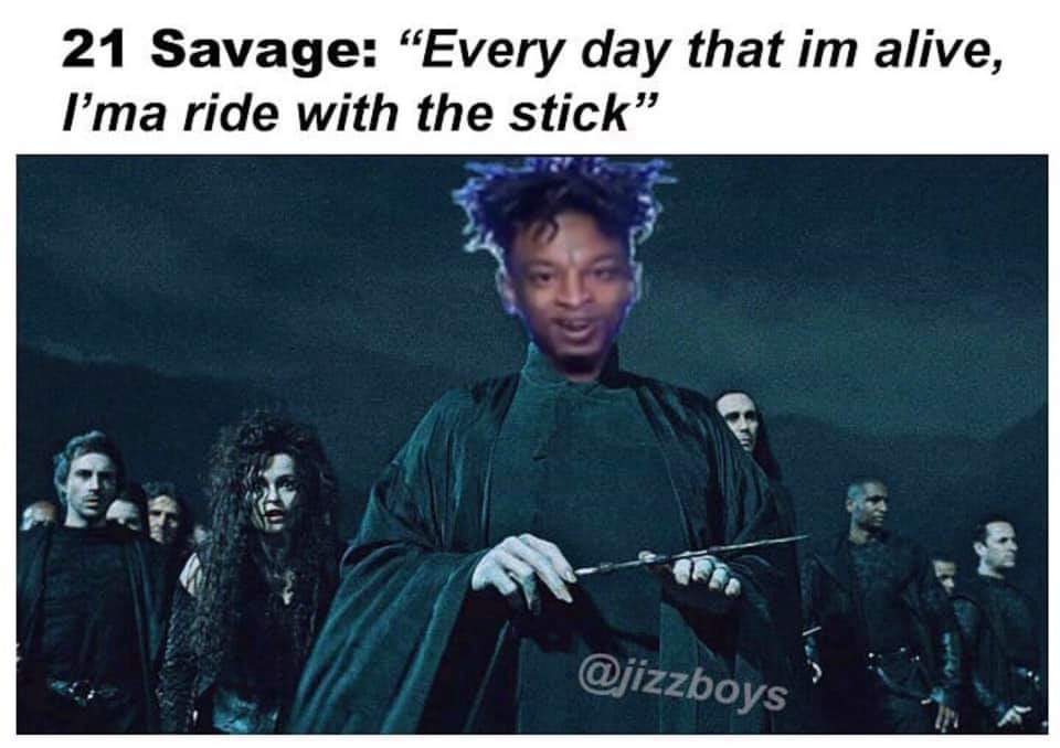 21 Savage Memes - 21 savage england memes - 21 Savage Every day that im alive, I'ma ride with the stick