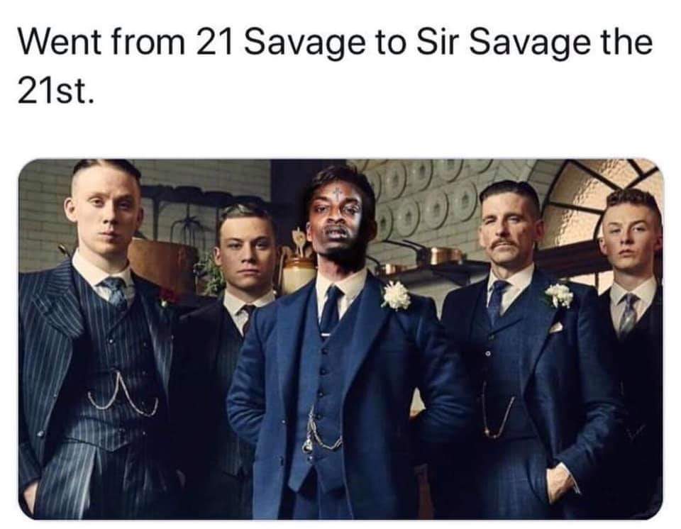 21 Savage Memes - sir savage the 21st - Went from 21 Savage to Sir Savage the 21st.