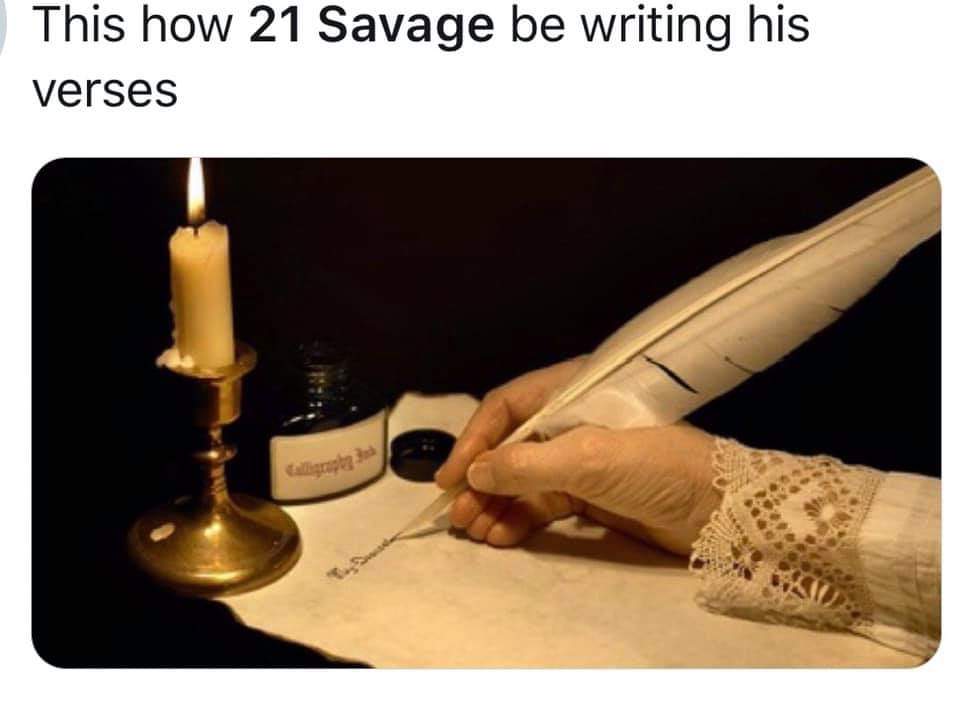 21 Savage Memes - demi lovato 21 savage meme - This how 21 Savage be writing his verses Calligraphy