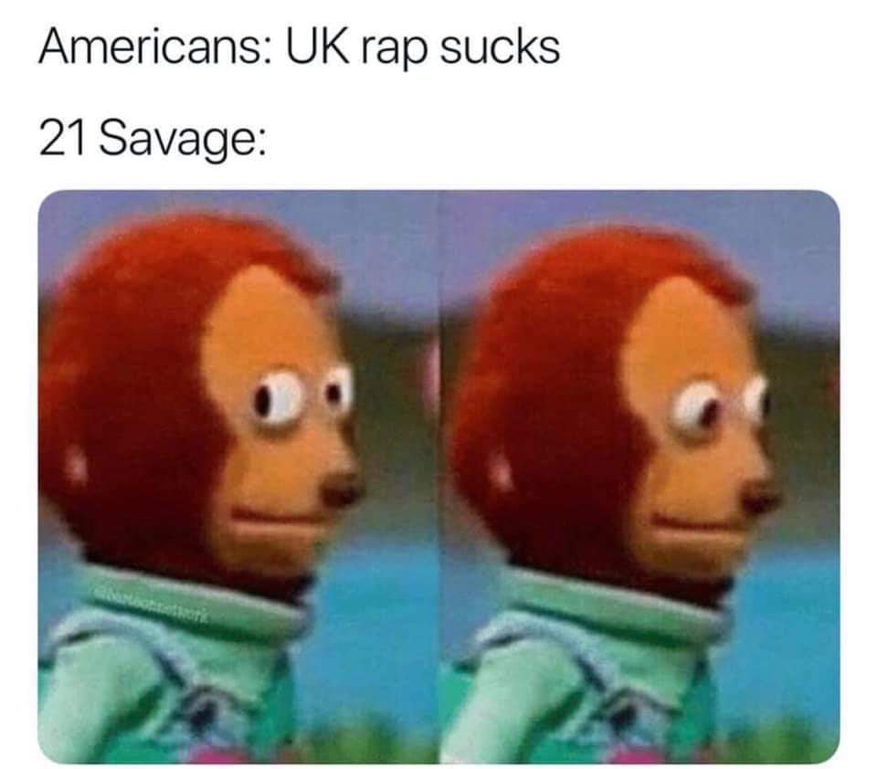 21 Savage Memes - 21 savage meme uk rap - Americans Uk rap sucks 21 Savage