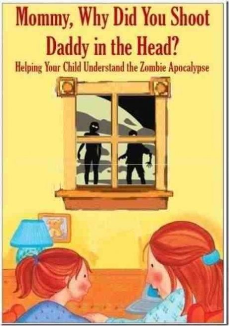 memes -daddy children's books - Mommy, Why Did You Shoot Daddy in the Head? Helping Your Child Understand the Zombie Apocalypse