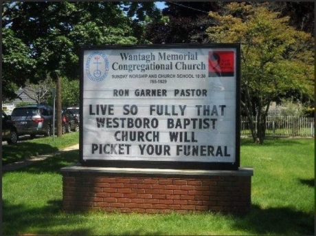 memes -live so fully that westboro baptist church will picket your funeral - al 7851829 Wantagh Memorial Congregational Church Sundry Worship And Church School Ron Garner Pastor Live So Fully That Westboro Baptist Church Will Picket Your Funeral
