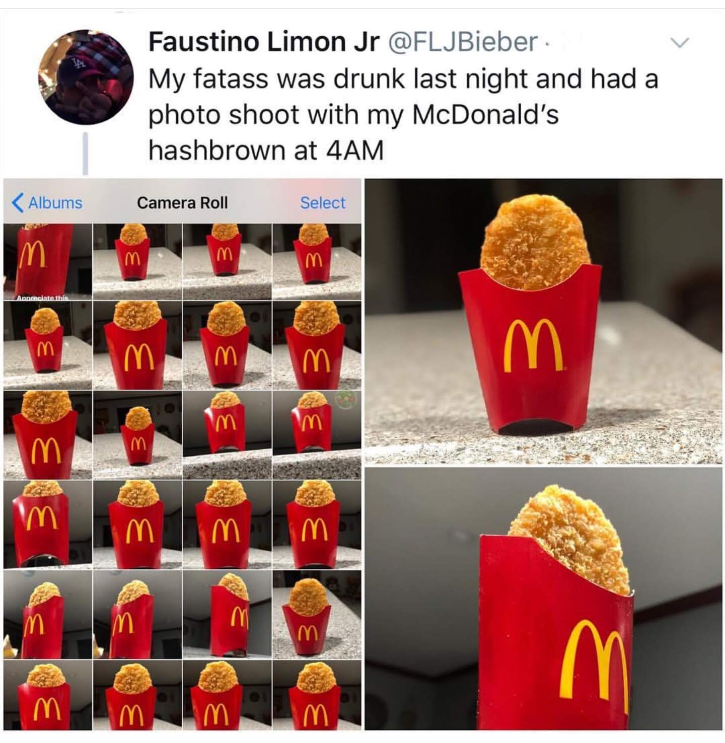 memes - photoshoot with hash brown - Faustino Limon Jr My fatass was drunk last night and had a photo shoot with my McDonald's hashbrown at 4AM Albums Camera Roll Select m Appreciate thi m.
