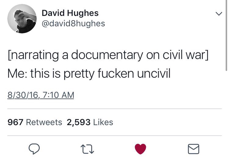 memes - angle - David Hughes narrating a documentary on civil war Me this is pretty fucken uncivil 83016, 967 2,593