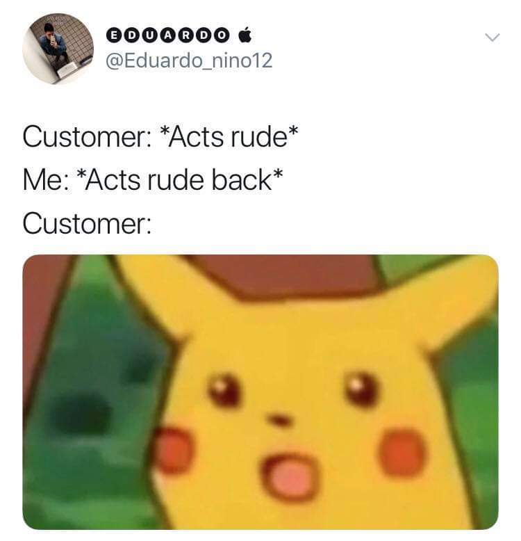 memes - surprised pikachu meme - Booaroo Customer Acts rude Me Acts rude back Customer