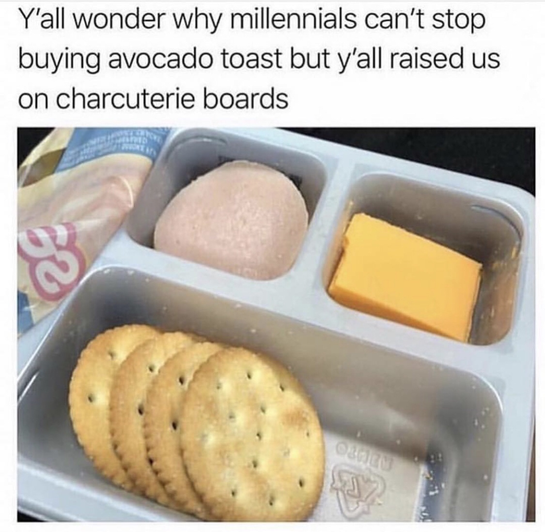 memes - millennials avocado toast meme - Y'all wonder why millennials can't stop buying avocado toast but y'all raised us on charcuterie boards