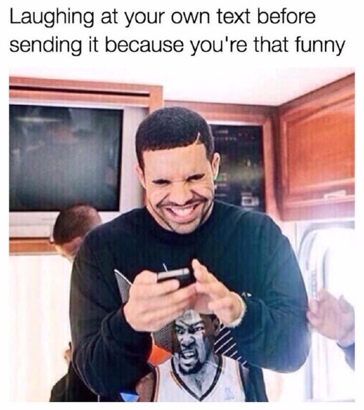 memes- drake texting meme - Laughing at your own text before sending it because you're that funny