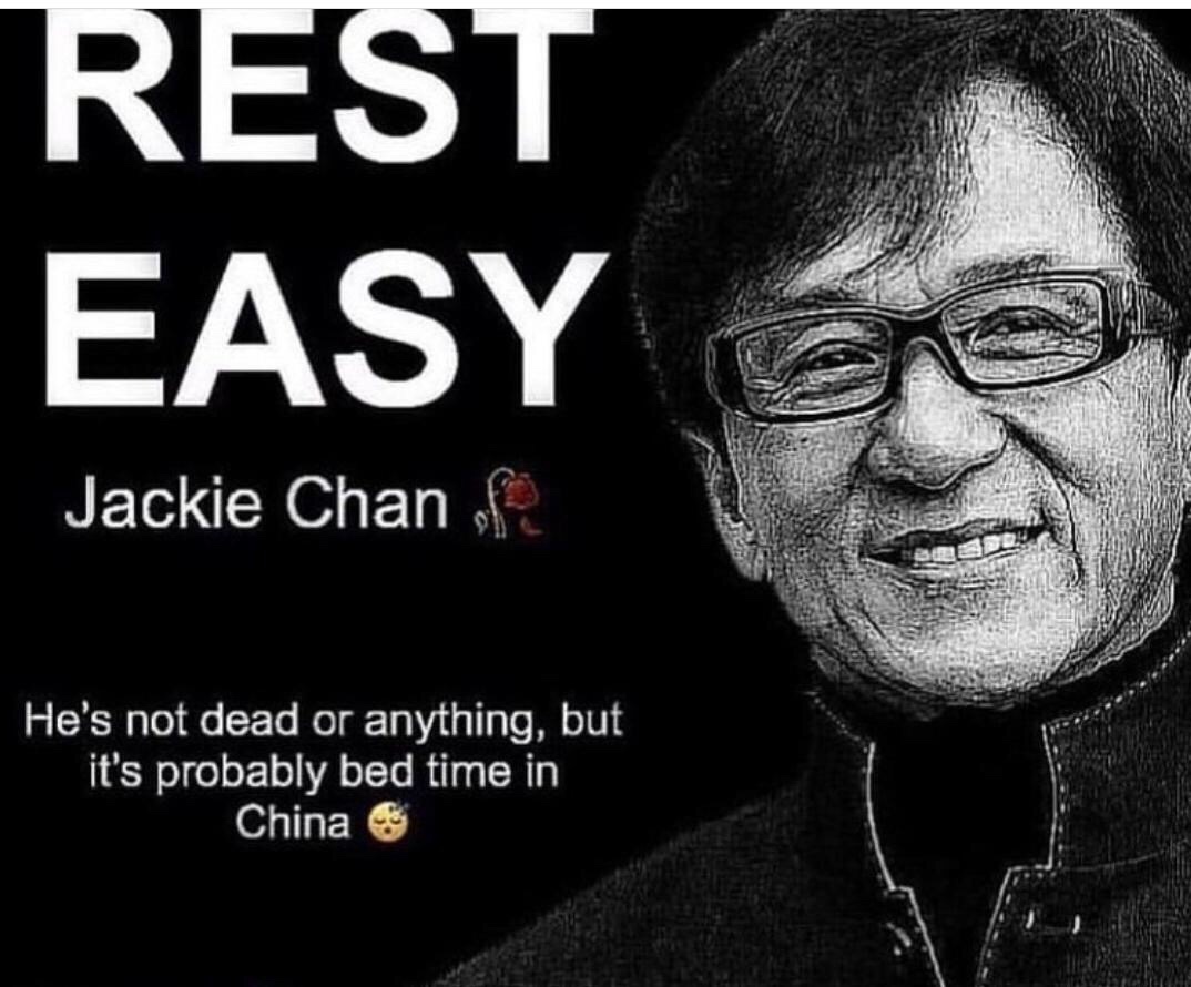 rest easy jackie chan - Rest Easy Jackie Chan of He's not dead or anything, but it's probably bed time in China