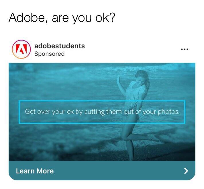 Meme - Adobe, are you ok? adobestudents Sponsored Get over your ex by cutting them out of your photos. Learn More