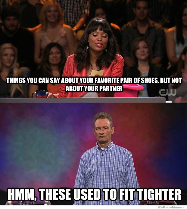 memes - whose line is it anyway meme - Things You Can Say About Your Favorite Pair Of Shoes, But Not About Your Partner Hmm, These Used To Fit Tighter We Know Memes