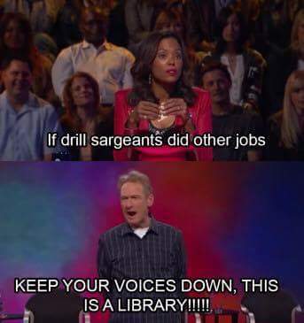 memes - whose line scenes from a hat - If drill sargeants did other jobs Keep Your Voices Down, This Is A Library!!!!!