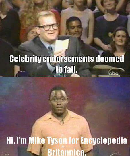 memes - funny whose line is it anyway moments - Celebrity endorsements doomed to fail. abc Hi, I'm Mike Tyson for Encyclopedia
