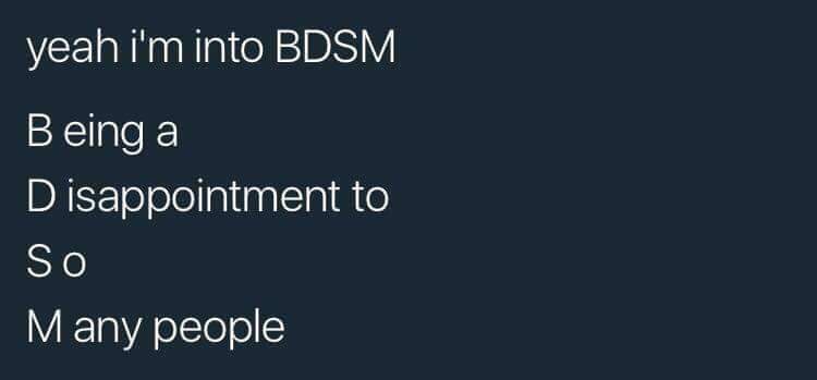 bdsm other meanings - yeah i'm into Bdsm Being a Disappointment to So Many people