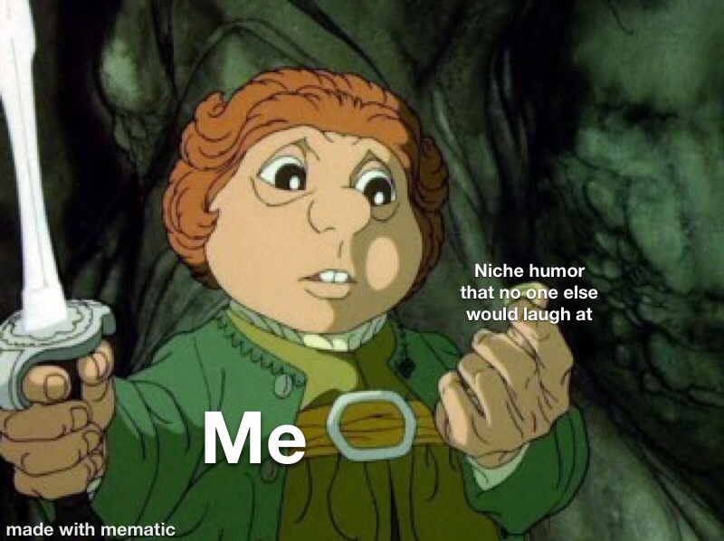 hobbit animation - Niche humor that no one else would laugh at Me O made with mematic