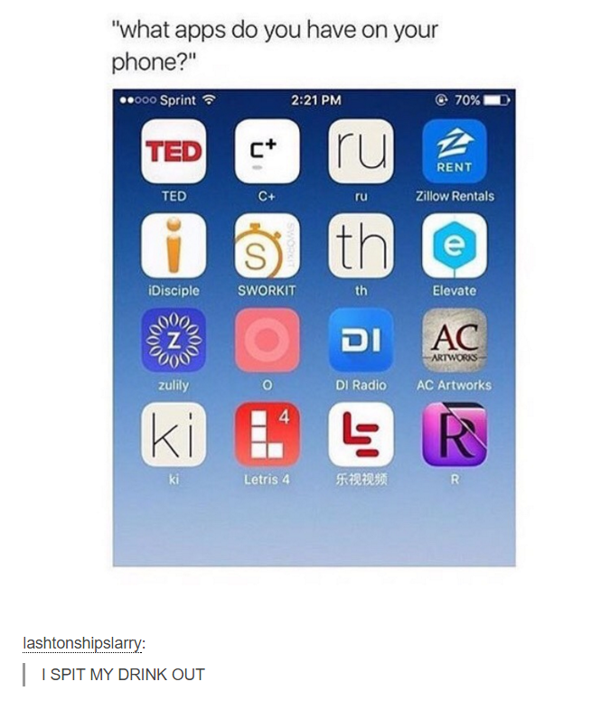 memes - iphone a1586 - "what apps do you have on your phone?" .000 Sprint 70% Ted 2 Rent Zillow Rentals Oth Sworkit th Elevate Ac Artworks Di Radio Ac Artworks ki Letris 4 50 lashtonshipslarry | Ispit My Drink Out