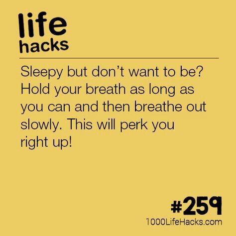 memes - 1001 life hacks study - life hacks Sleepy but don't want to be? Hold your breath as long as you can and then breathe out slowly. This will perk you right up! 1000LifeHacks.com