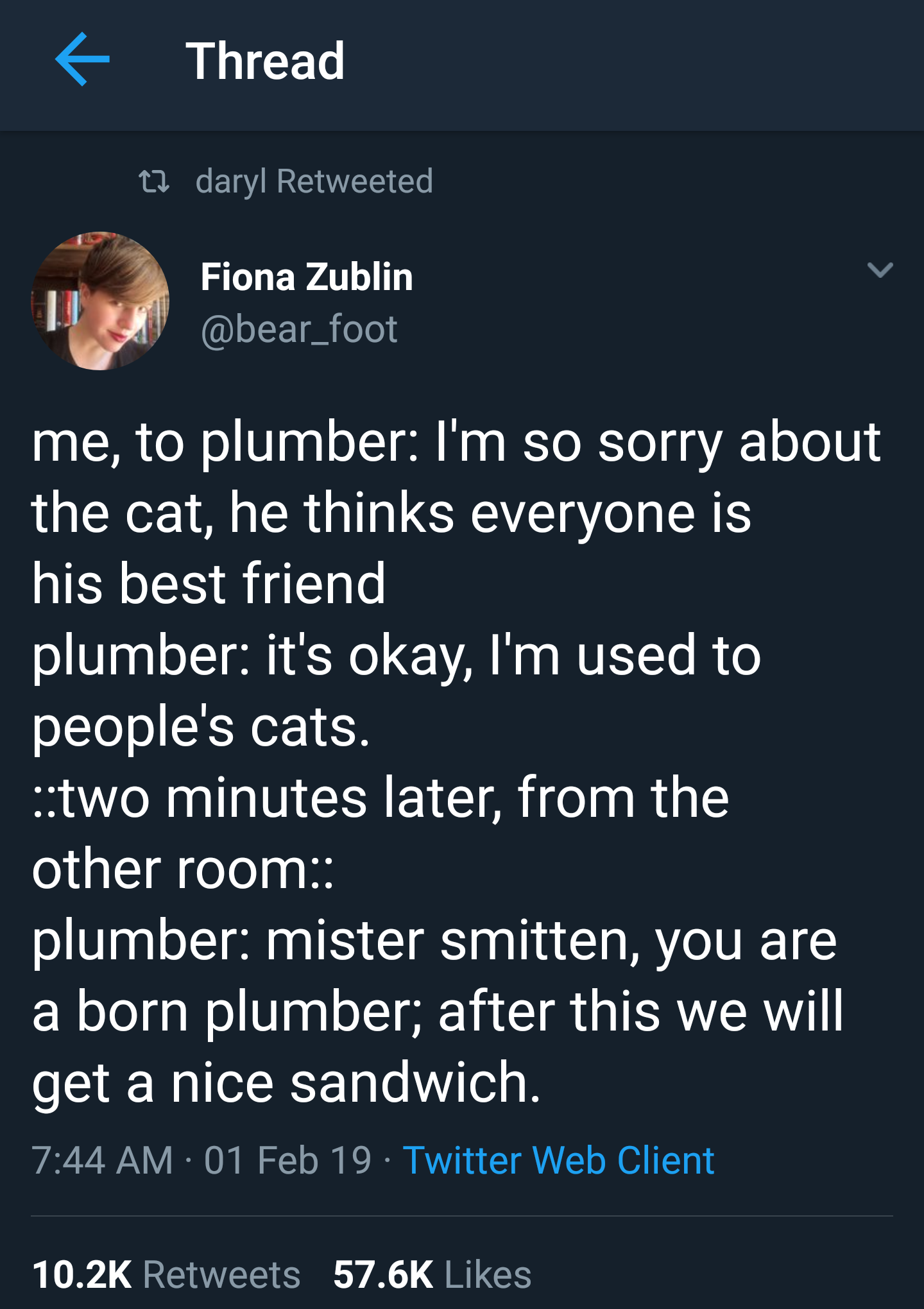 memes - mr smitten - E Thread 22 daryl Retweeted Fiona Zublin me, to plumber I'm so sorry about the cat, he thinks everyone is his best friend plumber it's okay, I'm used to people's cats. two minutes later, from the other room plumber mister smitten, you