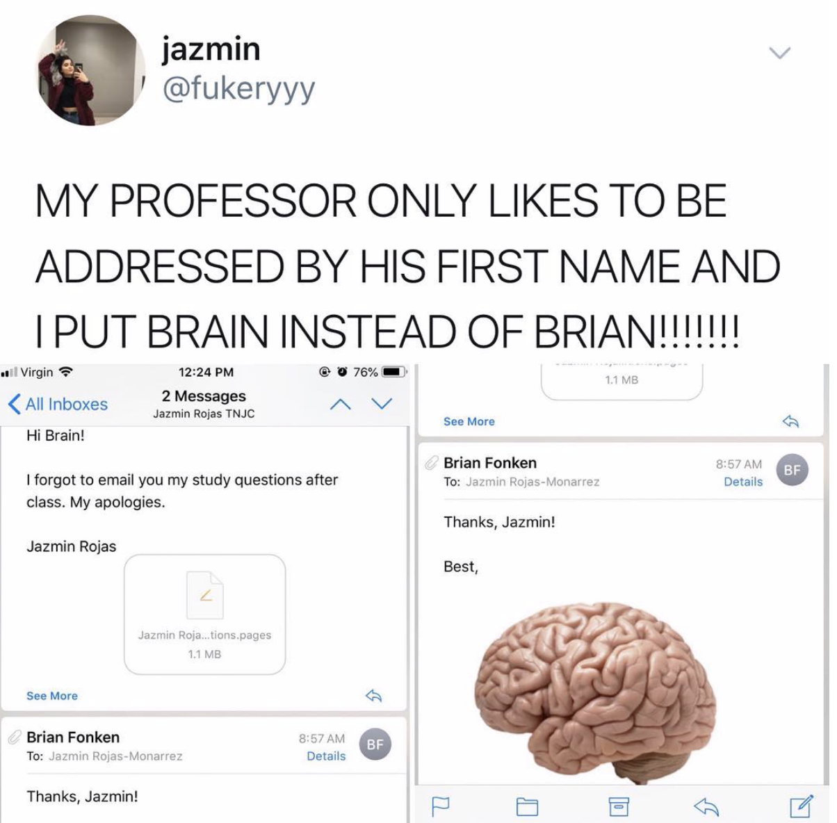 memes - brian fonken - jazmin My Professor Only To Be Addressed By His First Name And I Put Brain Instead Of Brian!!!!!!! Ou 78% Virgin All Inboxes ve Hi Brain! 2 Messages Jarmin R Tnjc Tan Brian Fonken To Man I forgot to email you my study questions afte