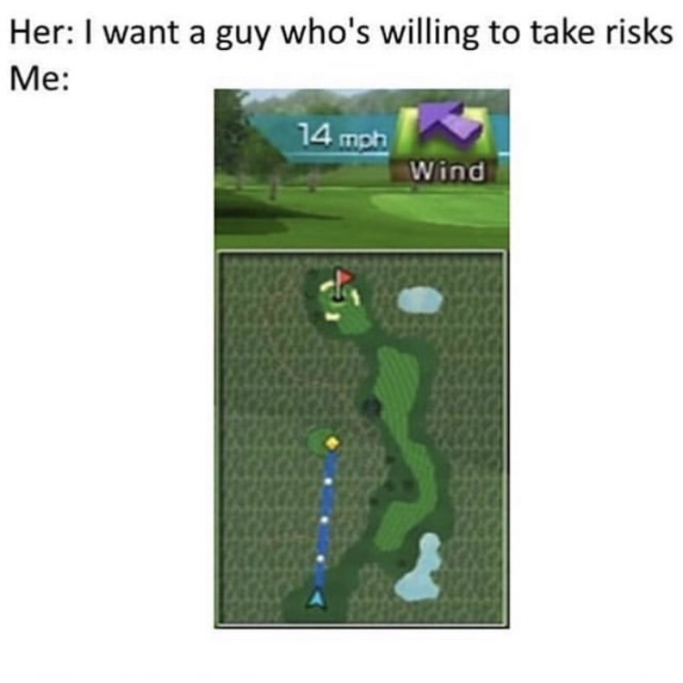 memes - like boys who take risks meme - Her I want a guy who's willing to take risks Me 14 mph Wind