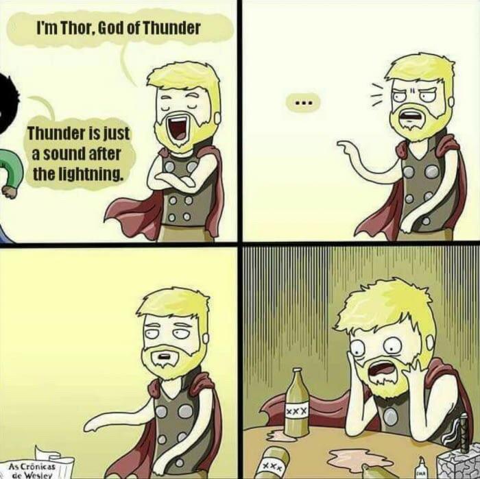 memes - i m thor - I'm Thor, God of Thunder Thunder is just a sound after the lightning. As Crnicas de Wesley