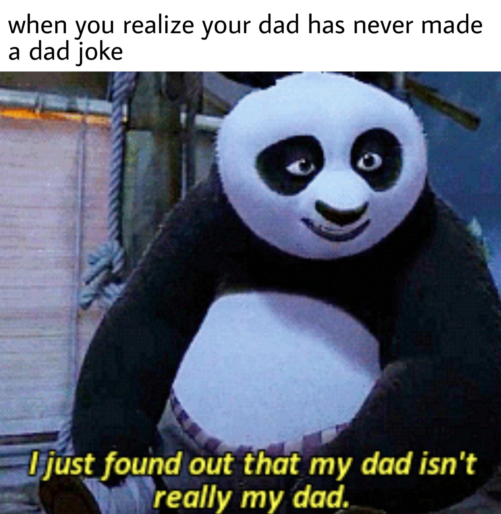 memes - you are not my dad - when you realize your dad has never made a dad joke I just found out that my dad isn't really my dad.
