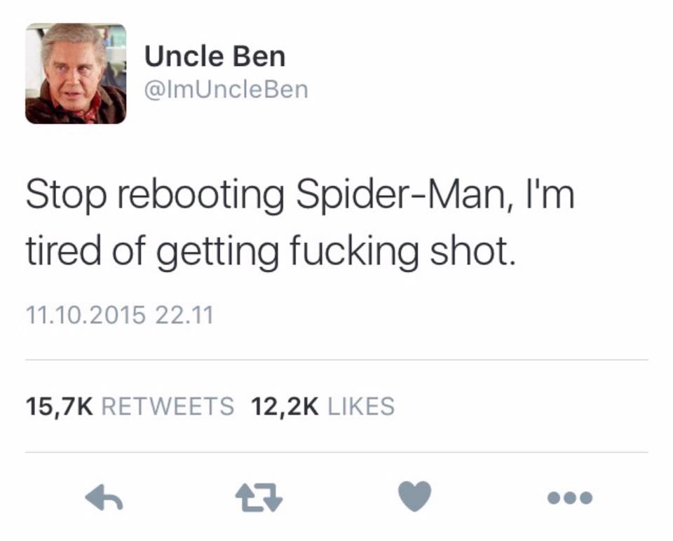 memes - steven spielberg twitter - Uncle Ben Stop rebooting SpiderMan, I'm tired of getting fucking shot. 11.10.2015 22.11