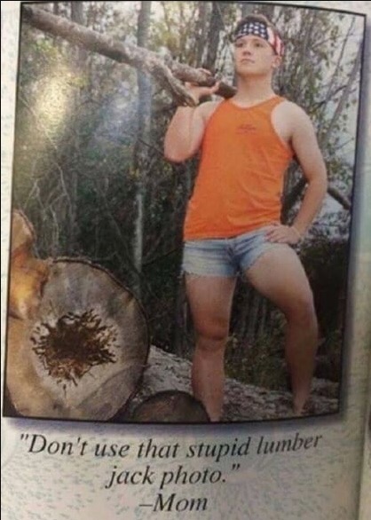 memes - don t use that lumberjack - "Don't use that stupid lumber jack photo." Mom