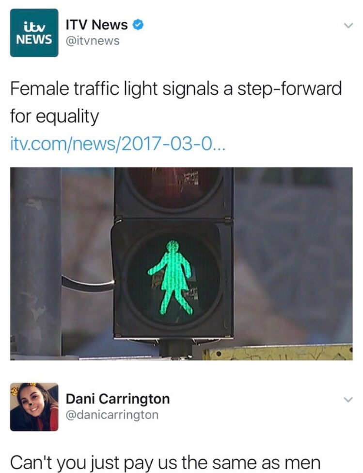 memes - female stop light meme - ity News Itv News Female traffic light signals a stepforward for equality itv.comnews2017030... Dani Carrington Can't you just pay us the same as men