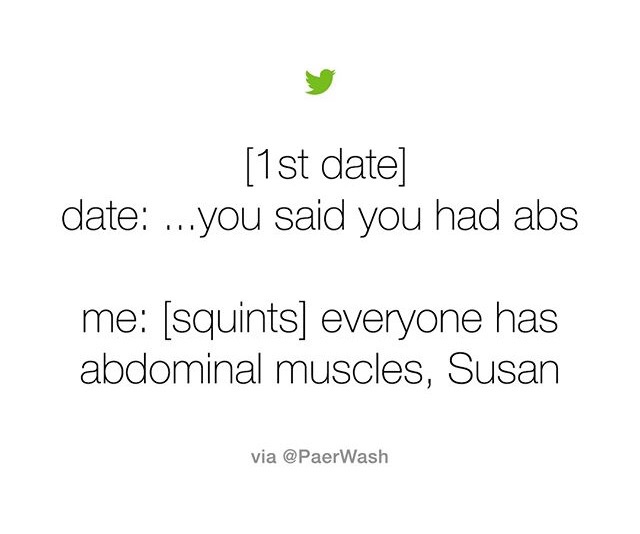 memes - angle - 1st date date ...you said you had abs me squints everyone has abdominal muscles, Susan via