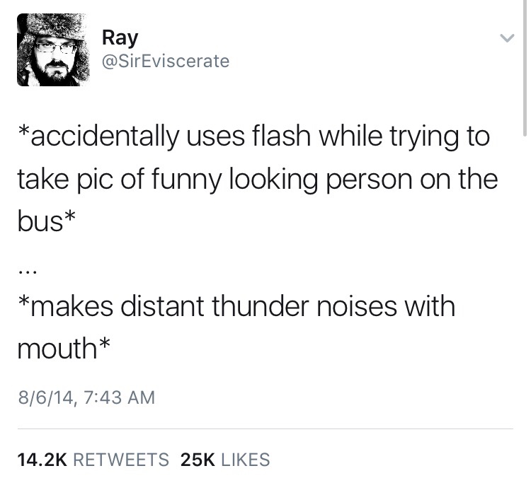 memes - bro posts - Ray Ray accidentally uses flash while trying to take pic of funny looking person on the bus makes distant thunder noises with mouth 8614, 25K