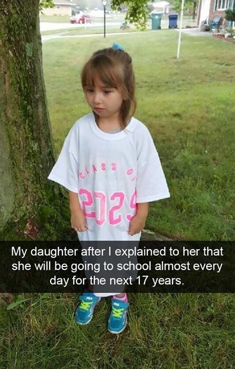 memes - really funny pictures that will make people laugh - Puz My daughter after I explained to her that she will be going to school almost every day for the next 17 years.