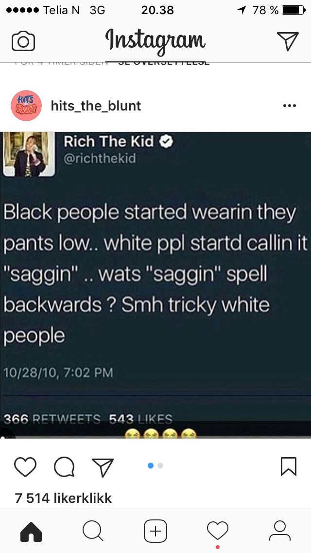 memes - relationship twitter quotes - Telia N 3G 20.38 1 78 % Instagram Cu Titvlitude Uletulttelul Hus hits_the_blunt Rich The Kid Black people started wearin they pants low.. white ppl startd callin it "saggin"... wats "saggin" spell backwards ? Smh tric