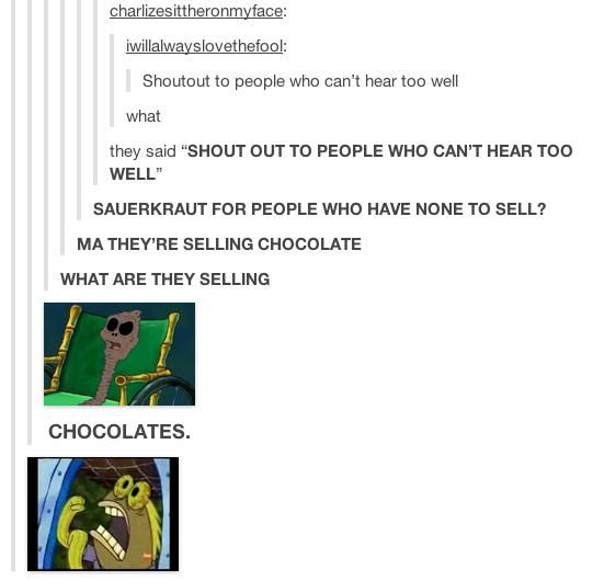 memes - best tumblr posts of all time - charlizesittheronmyface iwillalwayslovethefool Shoutout to people who can't hear too well what they said "Shout Out To People Who Can'T Hear Too Well" Sauerkraut For People Who Have None To Sell? Ma They'Re Selling 