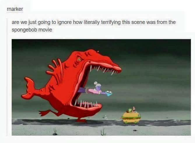 memes - funny spongebob tumblr posts - rnarker are we just going to ignore how literally terrifying this scene was from the spongebob movie