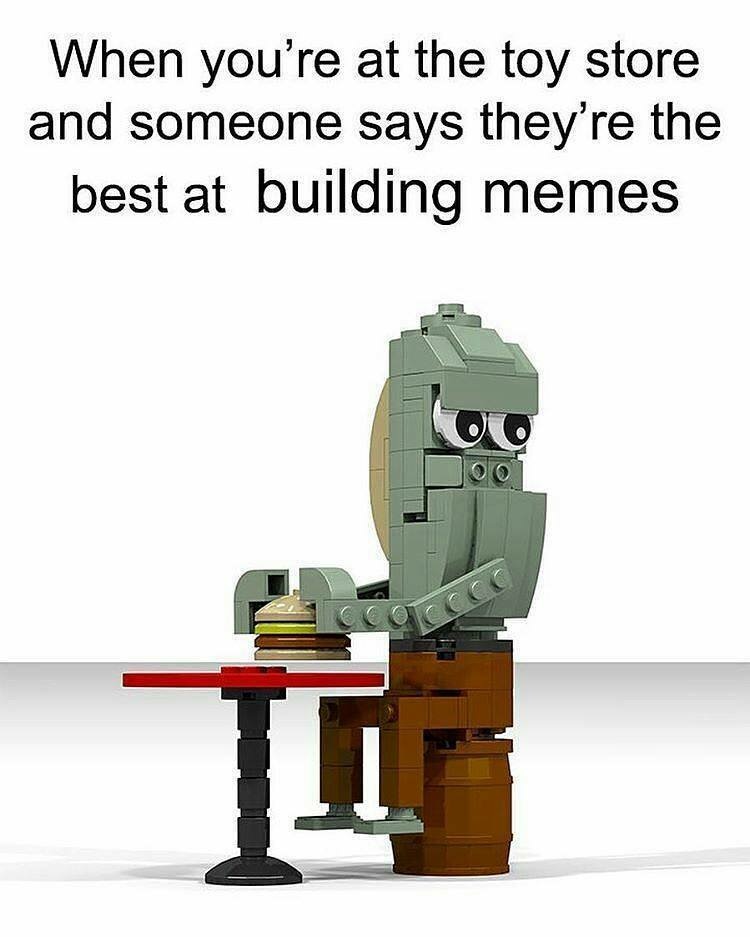 memes - someone says they re the best - When you're at the toy store and someone says they're the best at building memes