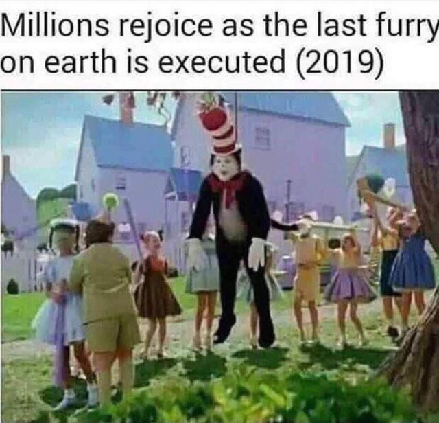 millions rejoice as the last furry is executed - Millions rejoice as the last furry on earth is executed 2019