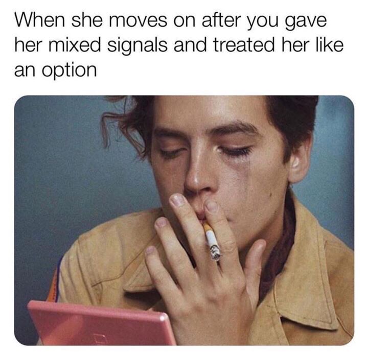cole sprouse meme smoking - When she moves on after you gave her mixed signals and treated her an option