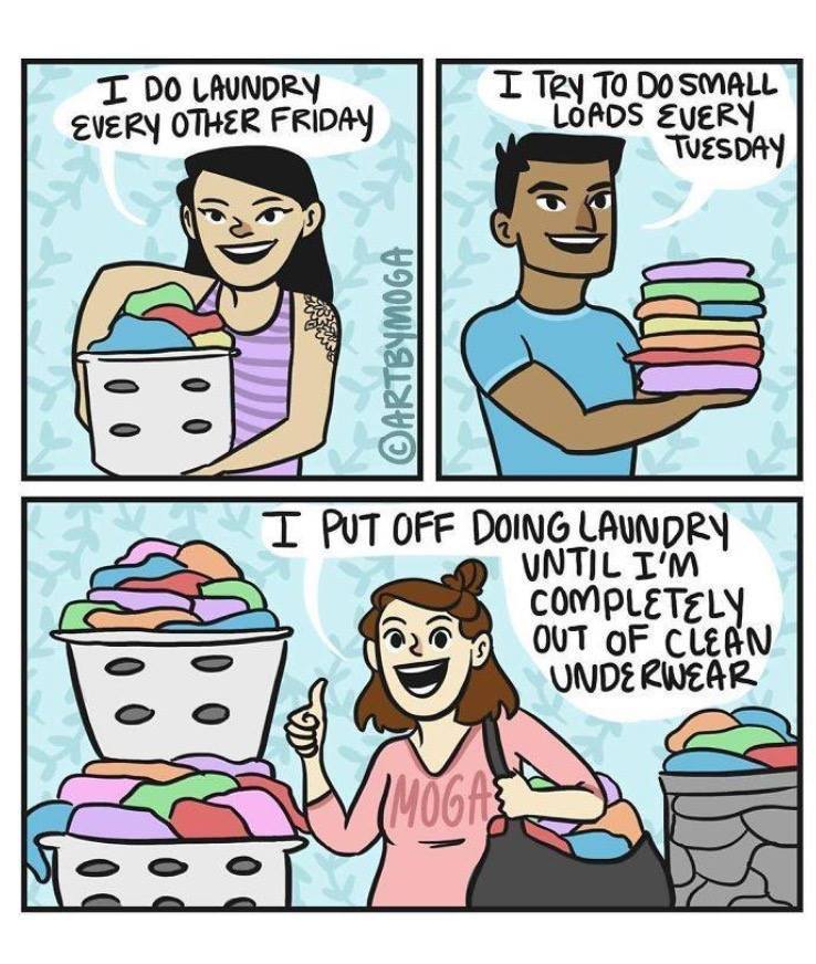 memes - laundry humor - I Do Laundry Every Other Friday I Try To Do Small Loads Every Tuesday Ch Artbymoga I Put Off Doing Laundry Until I'M Completely Out Of Clean Underwear