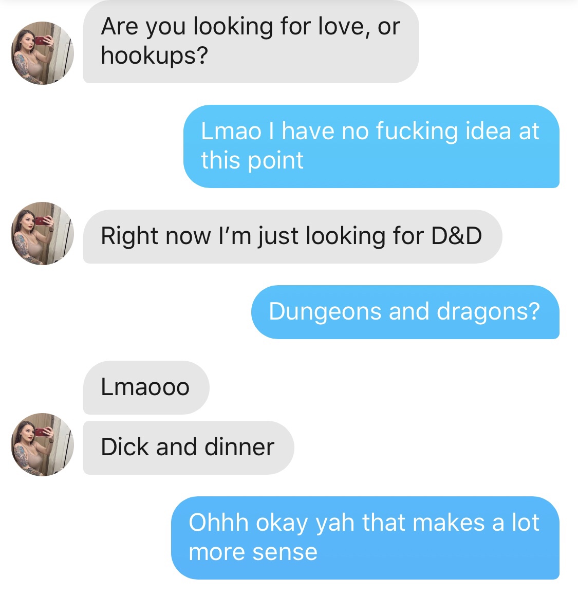 memes - d&d dick and dinner - Are you looking for love, or hookups? Lmao I have no fucking idea at this point Right now I'm just looking for D&D Dungeons and dragons? Lmaooo Dick and dinner Dick and dinner Ohhh okay yah that makes a lot more sense