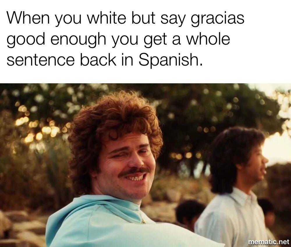 memes - nacho libre smile - When you white but say gracias good enough you get a whole sentence back in Spanish. mematic.net