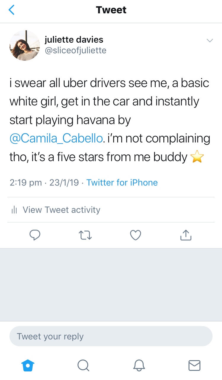 screenshot - Tweet juliette davies i swear all uber drivers see me, a basic white girl, get in the car and instantly start playing havana by . i'm not complaining tho, it's a five stars from me buddy 23119 . Twitter for iPhone ili View Tweet activity Twee