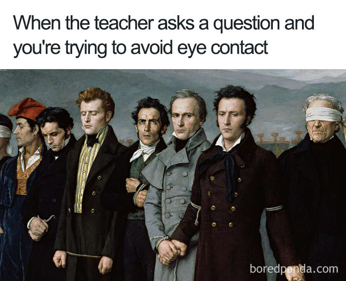 painting memes - When the teacher asks a question and you're trying to avoid eye contact olo boredpanda.com