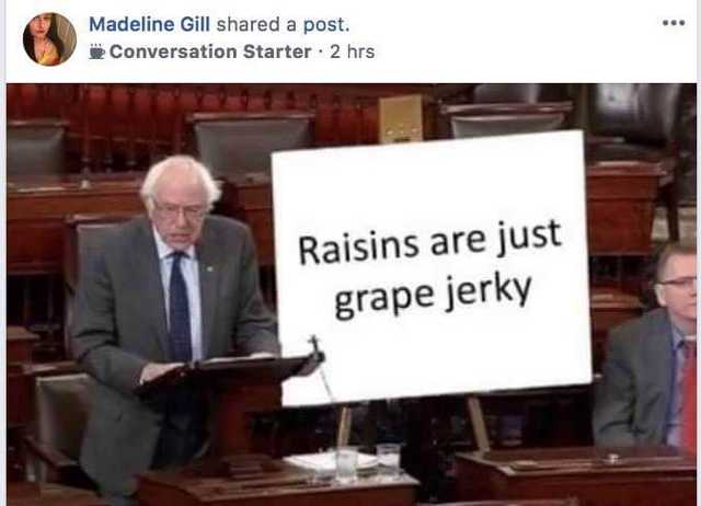 memes - spoon is just a small bowl - Madeline Gill d a post. Conversation Starter. 2 hrs Raisins are just grape jerky