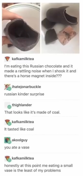 russian kinder surprise - kafkamilktea I'm eating this Russian chocolate and it made a rattling noise when I shook it and there's a horse magnet inside??? ihatejonarbuckle russian kinder surprise thighlander That looks it's made of coal. kafkamilktea It t