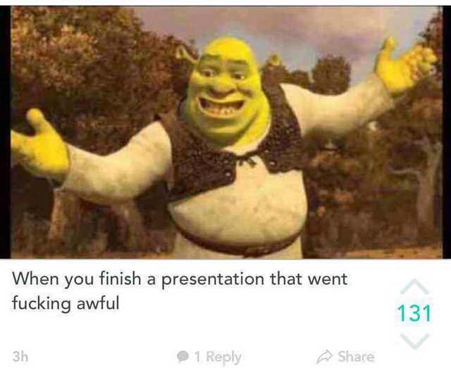 you finish a presentation that went awful - When you finish a presentation that went fucking awful 131 3h 1