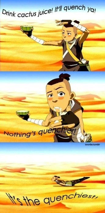 sokka on cactus juice - ce! It'll quench you Drink cactus Juice Nothing's quenchier! innorlax tumblr Is the quenchiest,