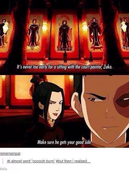 lord zuko memes - It's never too early for a sitting with the court painter, Zuko. Make sure he gets your good side. reinersenpai # almost went "oooooh burn" then I realized...