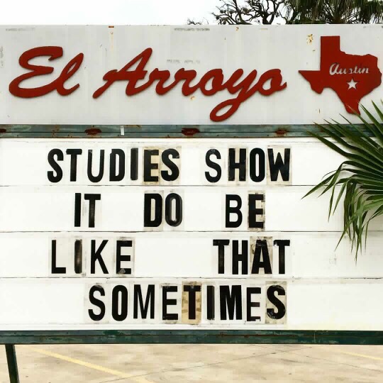 memes - signage - Uutuu El Arroyo Studies Show It Do Be That Sometimes