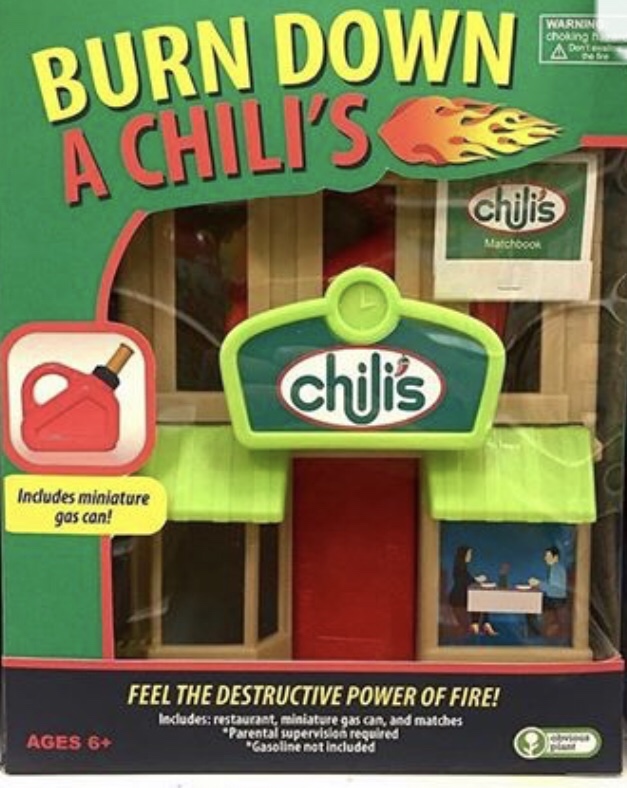 memes - obvious plant products - Warnin cnh Dan Burn Down A Chilist chilis Matchbook chilis Indudes miniature gas can! Feel The Destructive Power Of Fire! Includes restaurant, miniature gas can, and matches "Parental supervision required Gasoline not incl